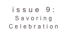 issue 9: Savoring Celebration