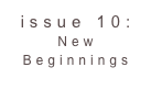 issue 10: New Beginnings