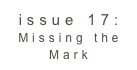 issue 17: Missing the Mark 