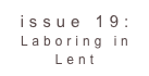 issue 19: Laboring in Lent 