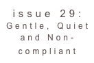 issue 29: Gentle, Quiet and Non-compliant 