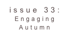 issue 33: Engaging Autumn 