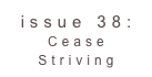 issue 38: Cease Striving 