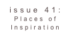 issue 41: Places of Inspiration 