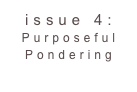 issue 4: Purposeful Pondering