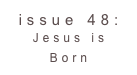 issue 48: Jesus is Born 