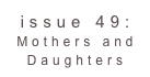 issue 49: Mothers and Daughters 