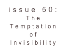 issue 50: The Temptation of Invisibility 