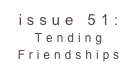 issue 51: Tending Friendships 