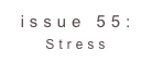 issue 55: Stress 