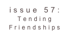 issue 57: Tending Friendships 