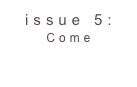 issue 5: Come